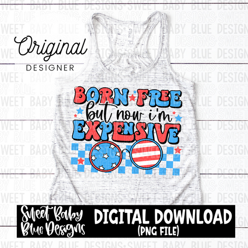 Born free but now i'm expensive - 2024- PNG file- Digital Download