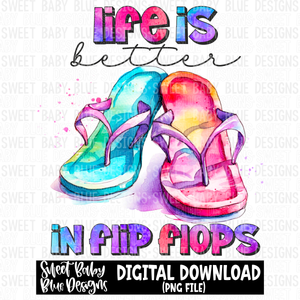 Life is better in flip flops- Summer - 2023- PNG file- Digital Download