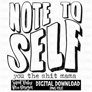 Note to self you the shit mama- 2023- PNG file- Digital Download