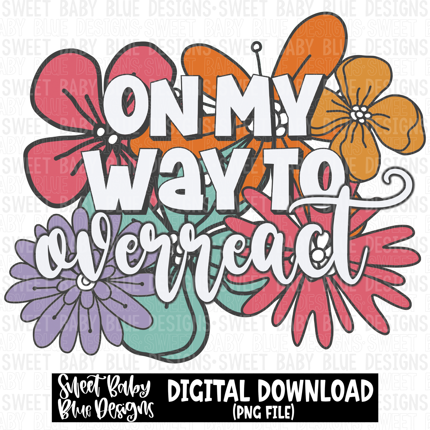 On my way to overreact- 2023- PNG file- Digital Download