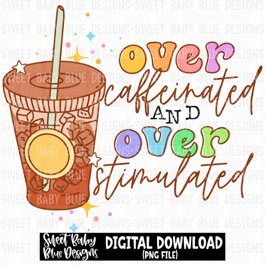 Over caffeinated and over stimulated- 2023 - PNG file- Digital Download