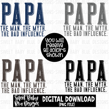 Papa the man the myth the bad influence - 2023- PNG file- Digital Download