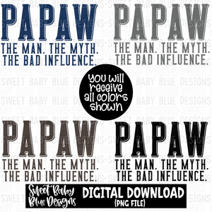 Papaw the man the myth the bad influence - 2023- PNG file- Digital Download