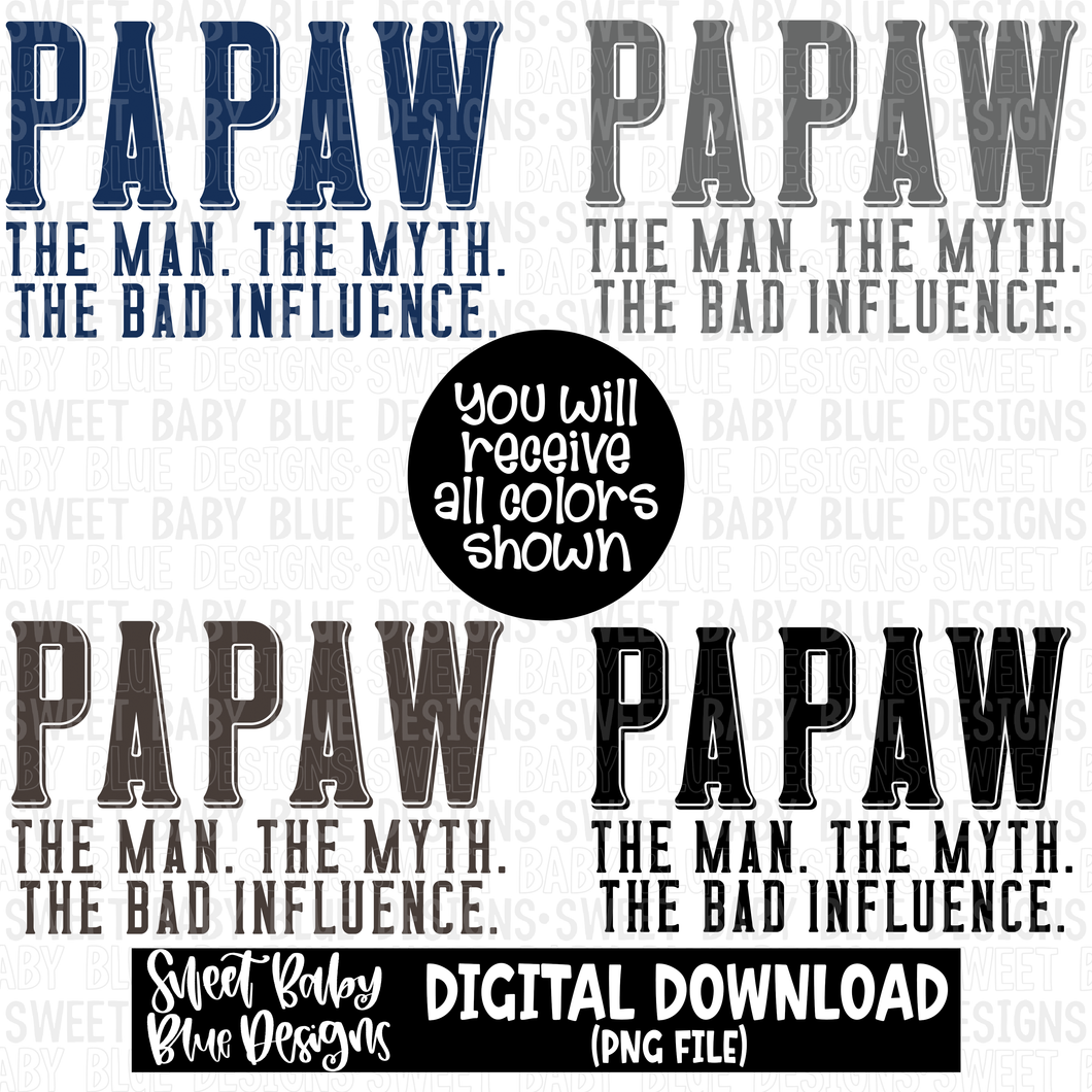 Papaw the man the myth the bad influence - 2023- PNG file- Digital Download