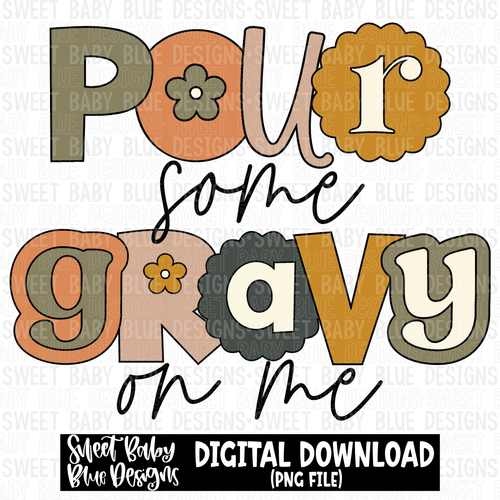 Pour some gravy on me - Fall- Thanksgiving - 2023 -PNG file- Digital Download