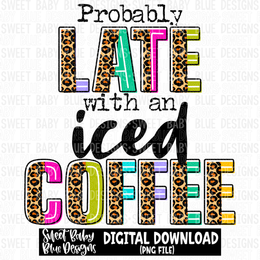 Probably late with an iced coffee - 2023 - PNG file- Digital Download