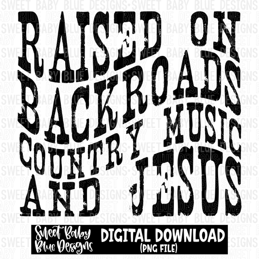 Raised on backroads country music and Jesus - 2023- PNG file- Digital Download