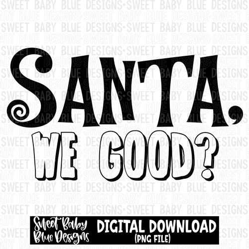 Santa we good - Christmas - 2023- PNG file- Digital Download