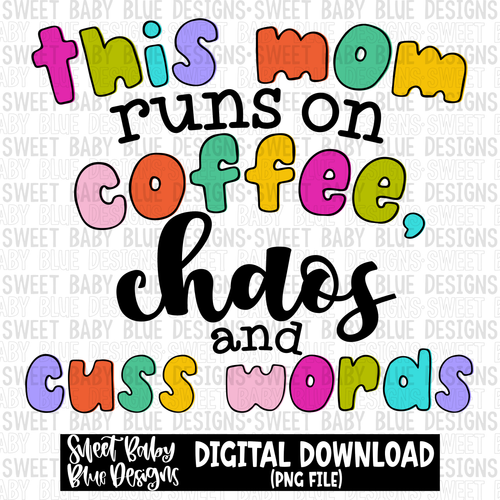 This mom runs on coffee chaos and cuss words - 2023- PNG file- Digital Download