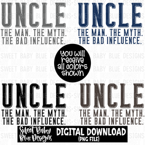 Uncle the man the myth the bad influence - 2023- PNG file- Digital Download