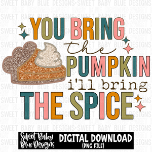 You bring the pumpkin i'll bring the spice- Fall - 2023- PNG file- Digital Download