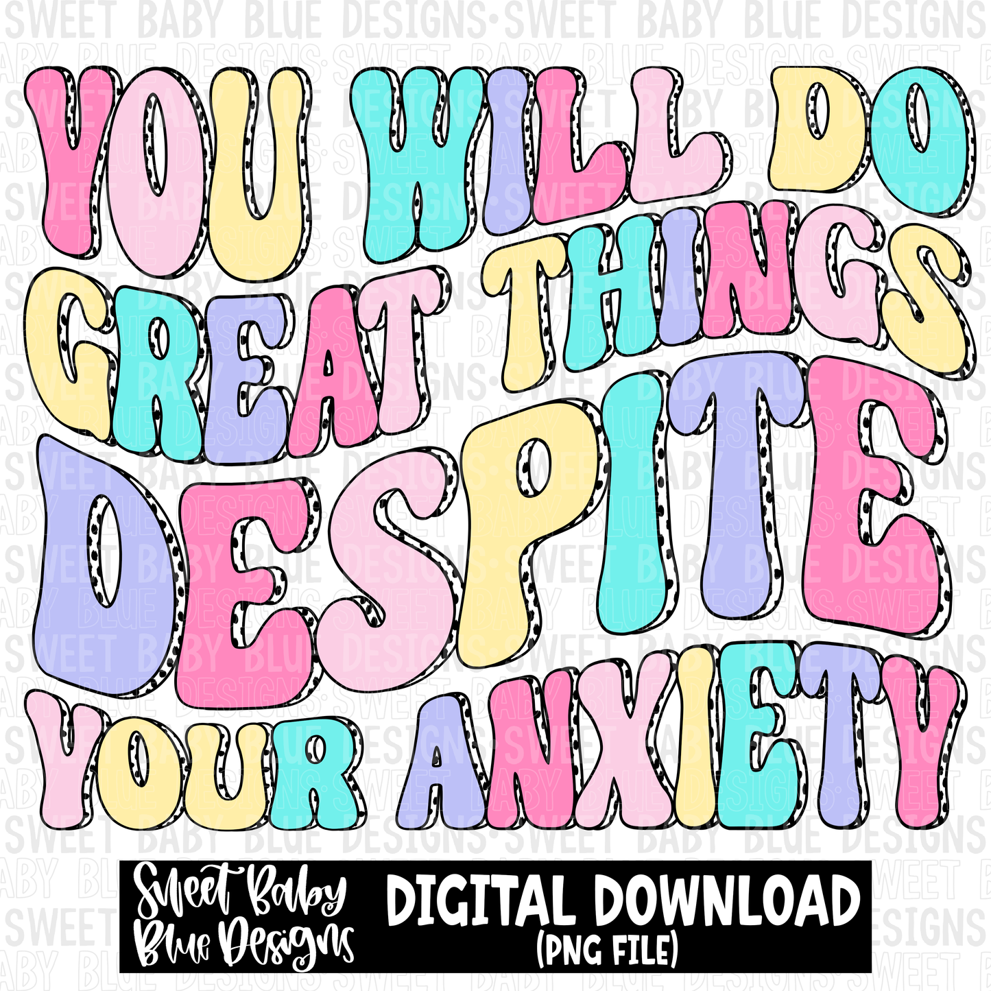 You will do great things despite your anxiety - 2023- PNG file- Digital Download