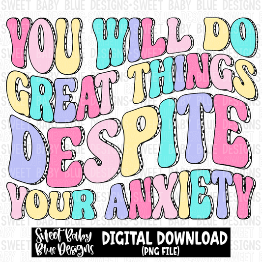 You will do great things despite your anxiety - 2023- PNG file- Digital Download
