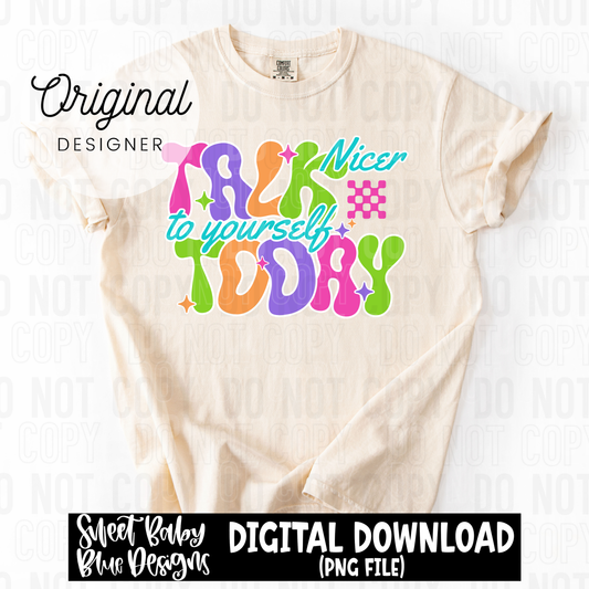 Talk nicer to yourself today - 2025 - PNG file- Digital Download