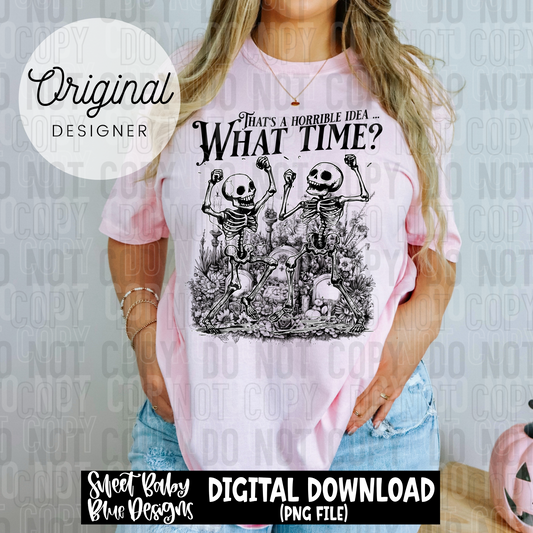 That's a horrible idea what time - Halloween - 2025 - PNG file- Digital Download