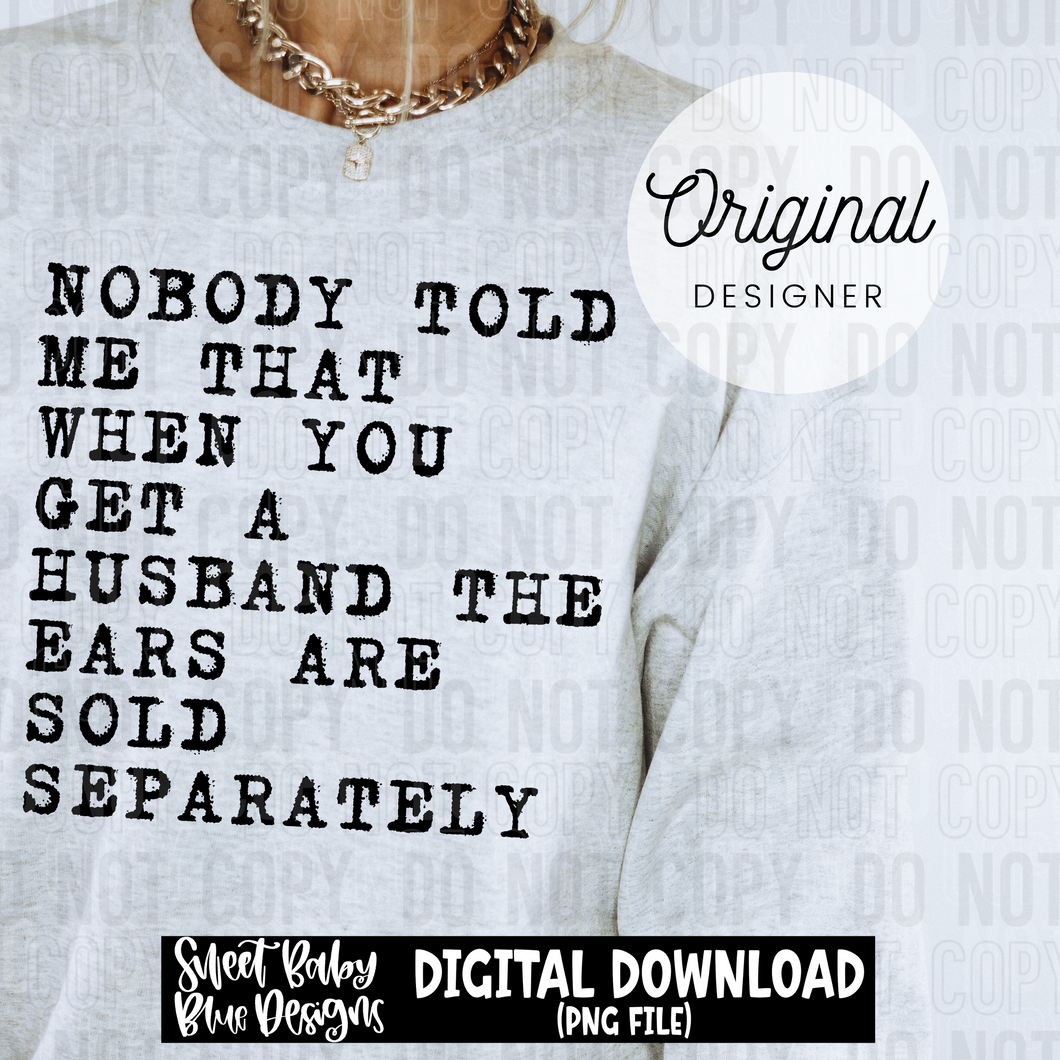Nobody told me that when you get a husband the ears are sold separately  - 2025 - PNG file- Digital Download