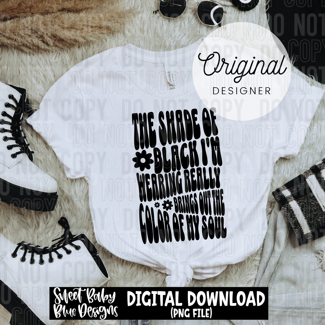The shade of Black I'm wearing  - 2025 - PNG file- Digital Download