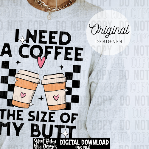 I need a coffee the size - 2025 - PNG file- Digital Download