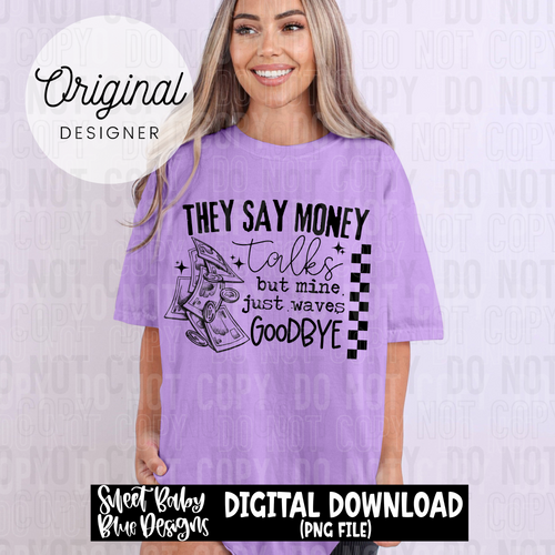They say money talks - 2025 - PNG file- Digital Download