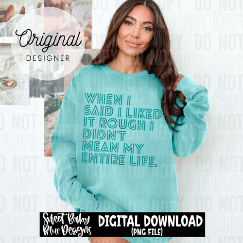When I said I liked it rough - 2025 - PNG file- Digital Download