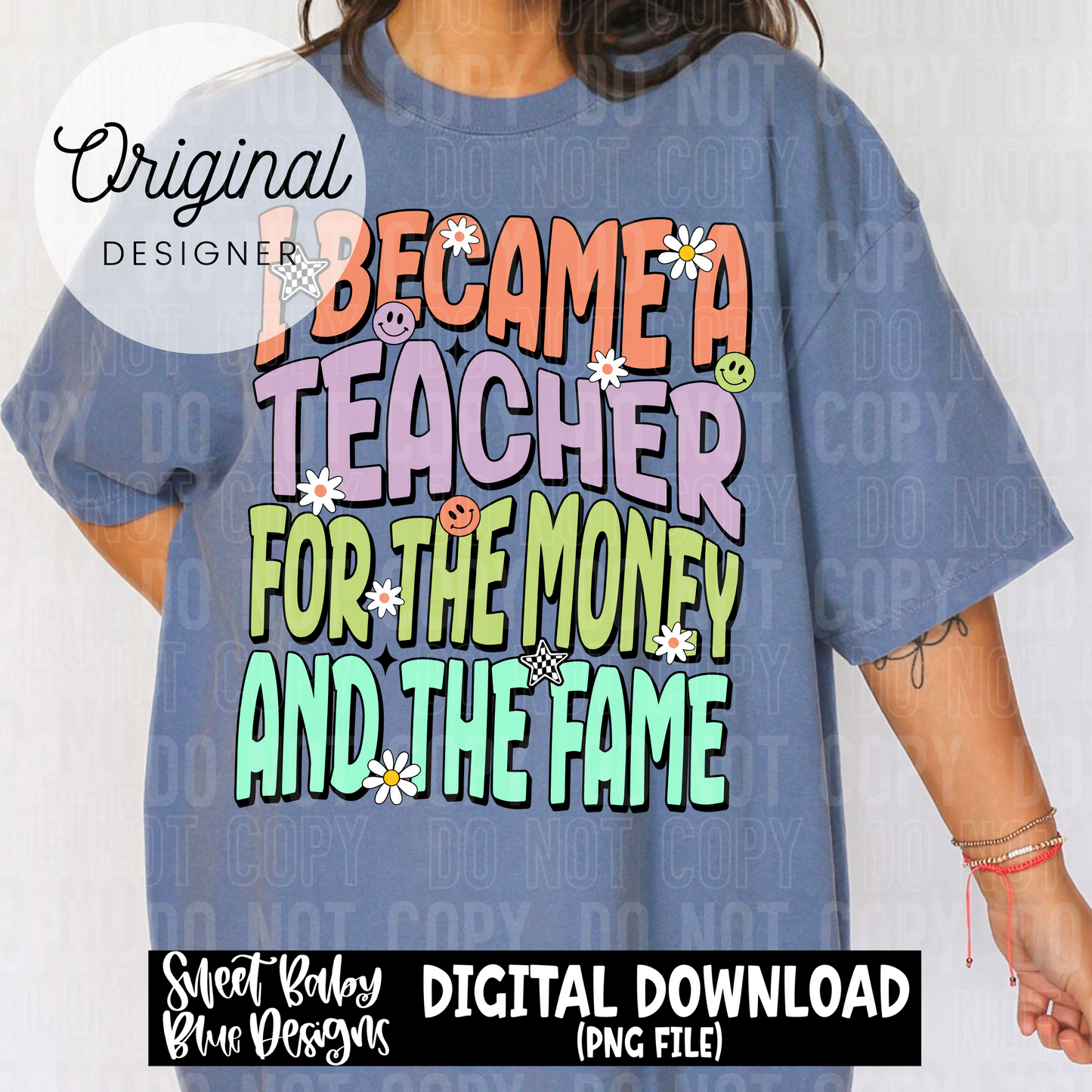 I became a teacher for the money and the fame - 2025 - PNG file- Digital Download