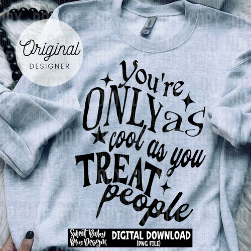 You're only as cool as you treat people - 2025 - PNG file- Digital Download