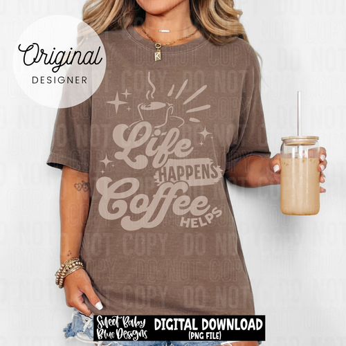 Life happens coffee helps - 2025 - PNG file- Digital Download