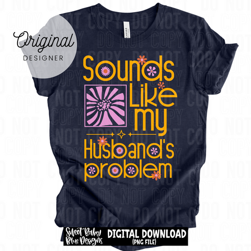 Sounds like my husband's problem  - 2025 - PNG file- Digital Download