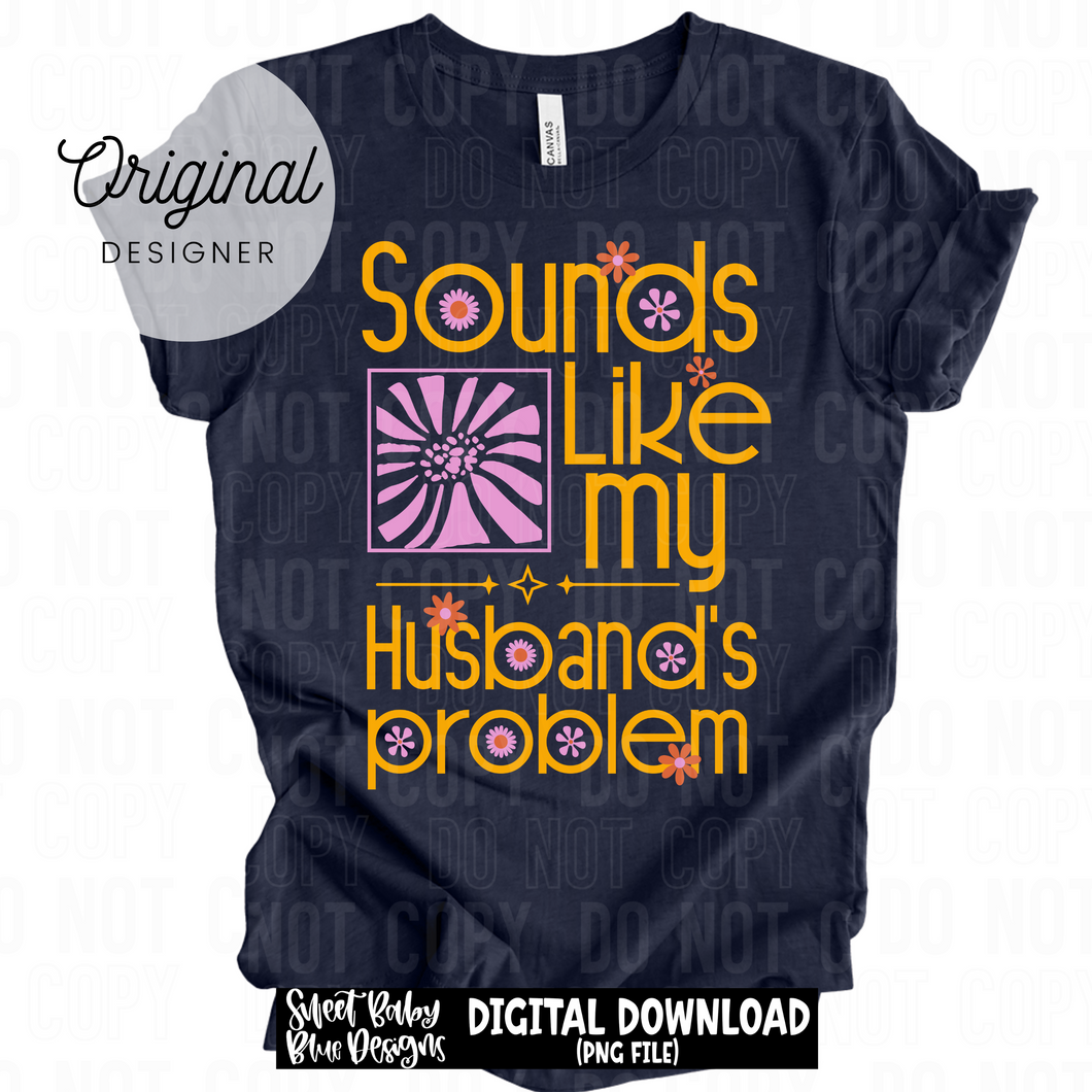 Sounds like my husband's problem  - 2025 - PNG file- Digital Download