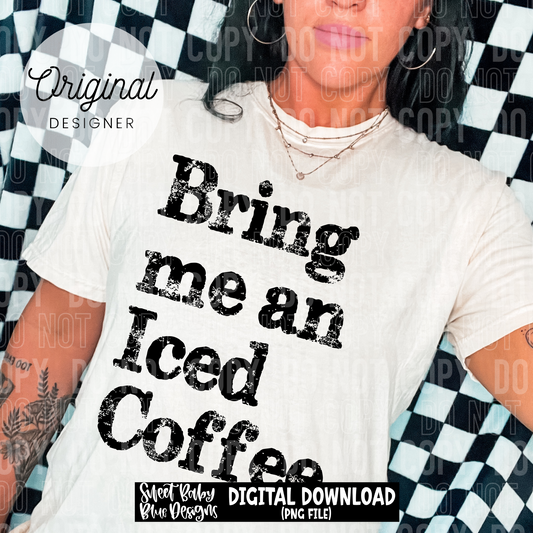 Bring me an iced coffee - 2025 - PNG file- Digital Download