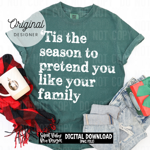 Tis the season to pretend to like your family - 2025 - PNG file- Digital Download