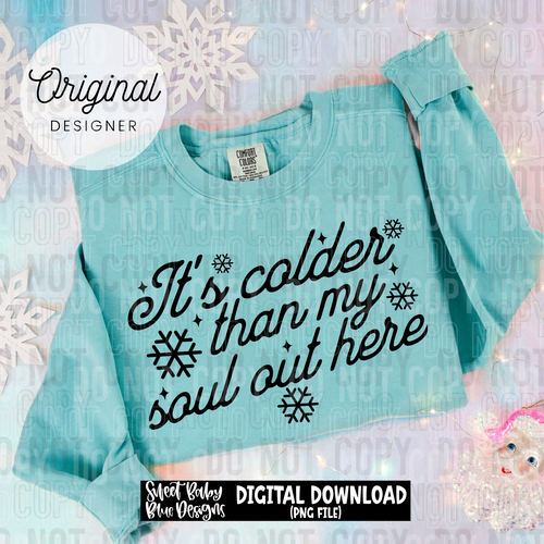 It's colder than my soul out here -2025 - PNG file- Digital Download