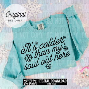 It's colder than my soul out here -2025 - PNG file- Digital Download