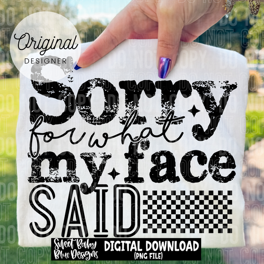 Sorry for what my face said - 2025 - PNG file- Digital Download
