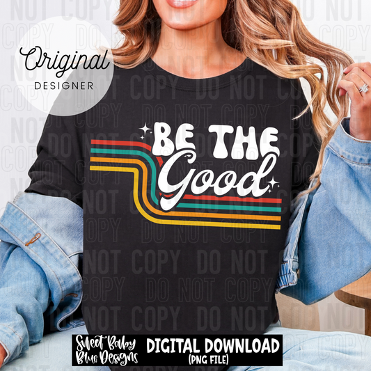 Be the good - 2025 - PNG file- Digital Download