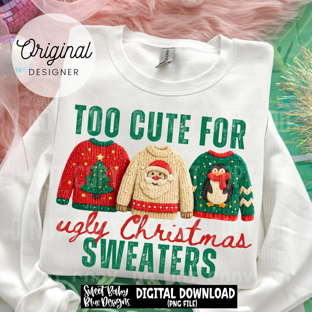 Too cute for ugly Christmas sweaters - Faux yarn - 2025 - PNG file- Digital Download