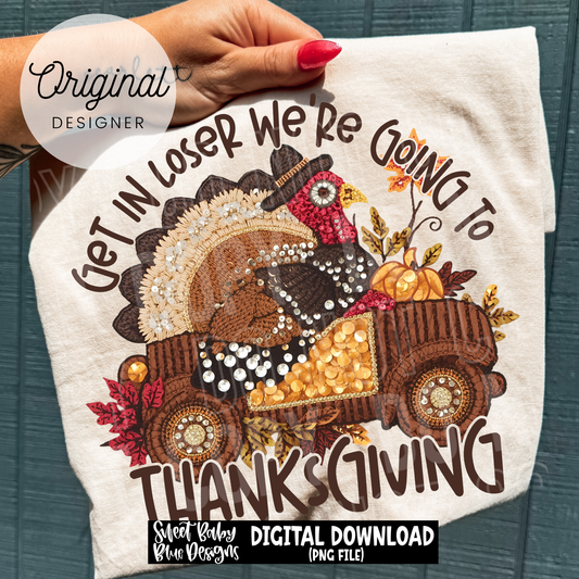 Get in loser we're going to Thanksgiving - 2025 - PNG file- Digital Download