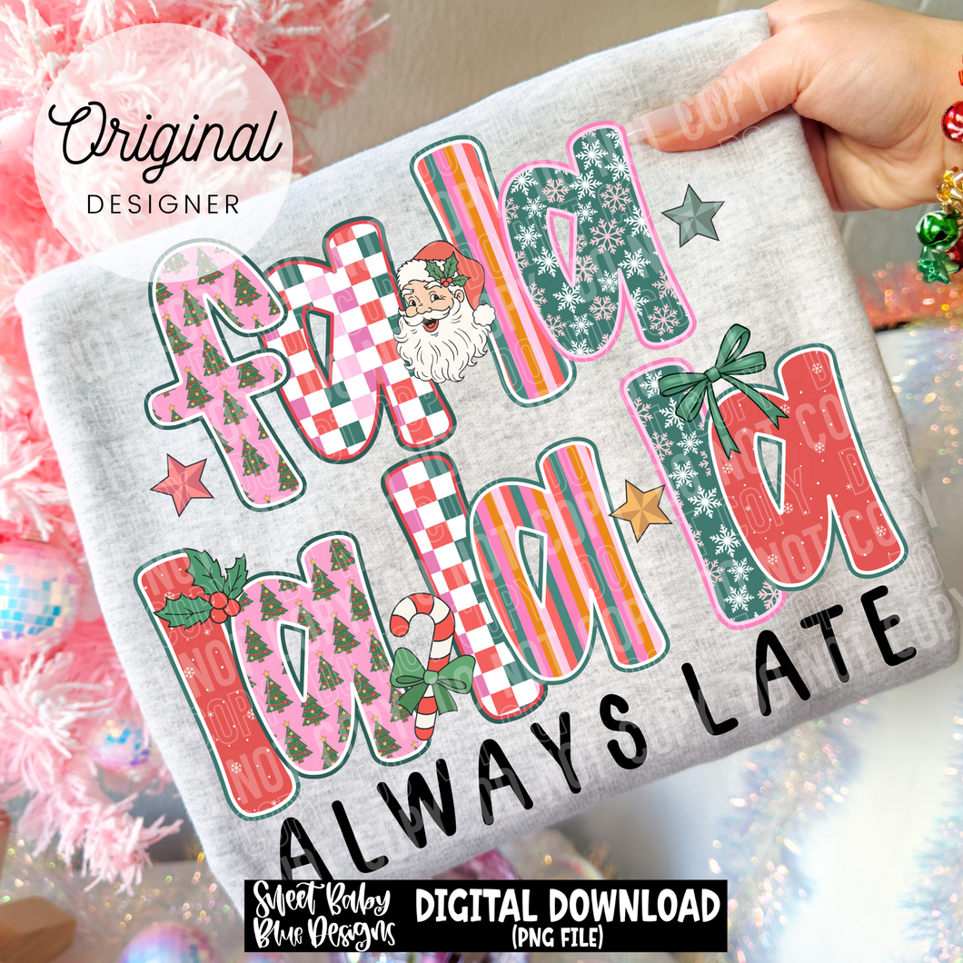 Fa la always late - Christmas - 2025 - PNG file- Digital Download