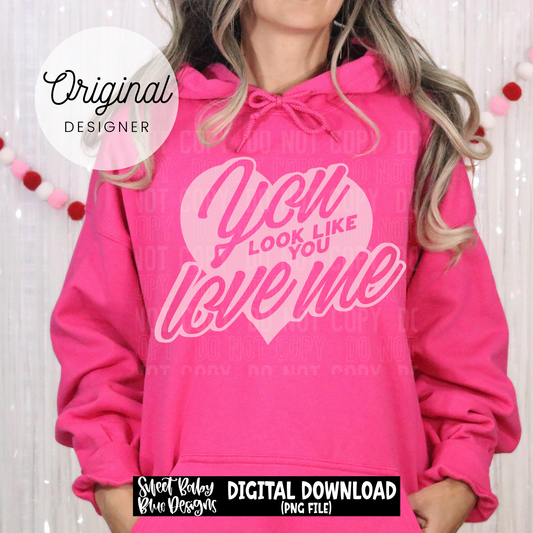 You look like you love me- Valentine's Day - 2025 - PNG file- Digital Download