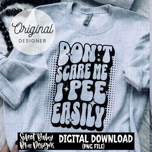 Don't scare me I pee easily - 2025 - PNG file- Digital Download