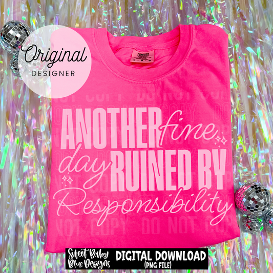 Another Fine Day Ruined By Responsibility - 2026 - PNG file- Digital Download