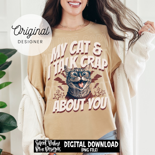 My Cat & I Talk Crap About You - 2026 - PNG file- Digital Download