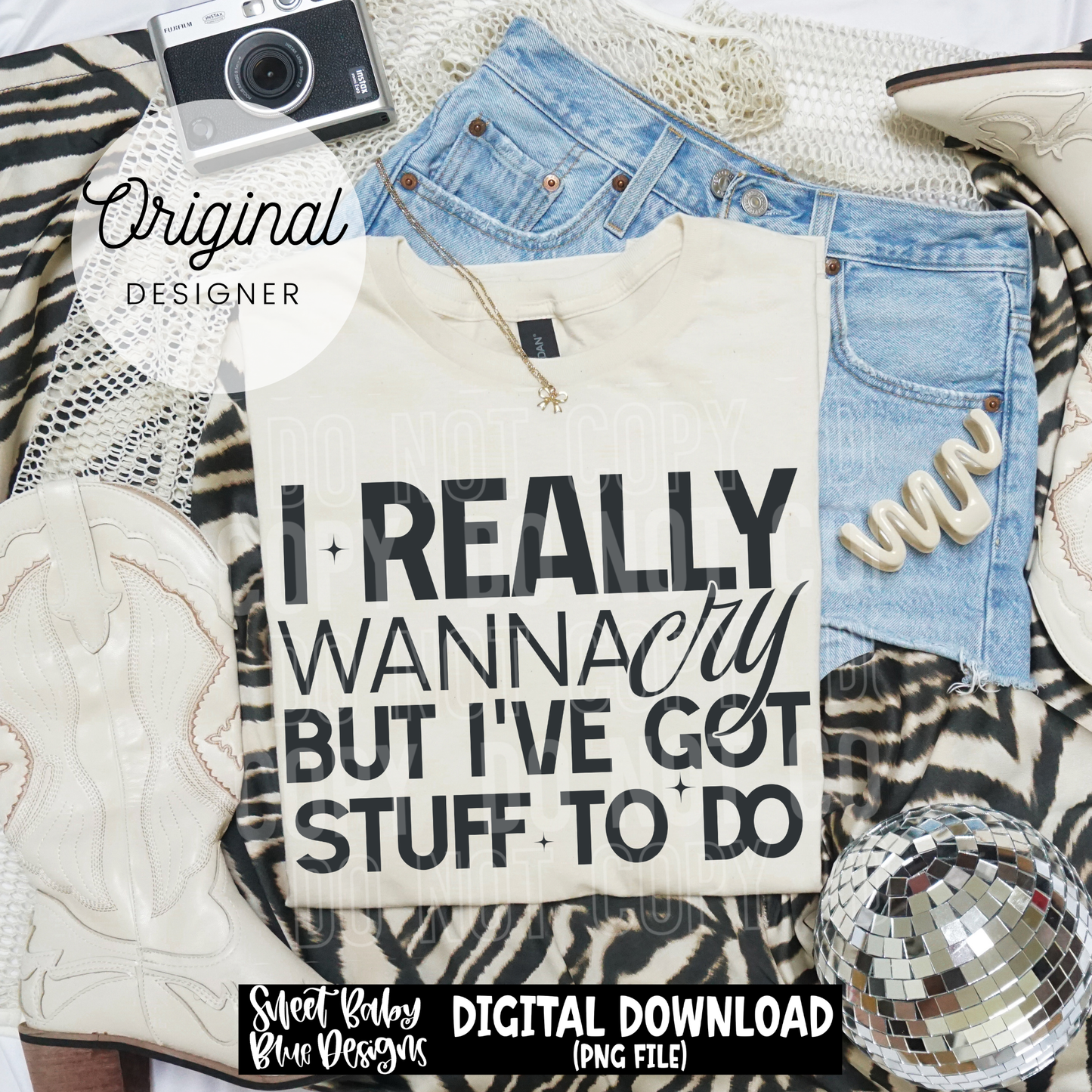 I Really Wanna Cry - 2026 - PNG file- Digital Download