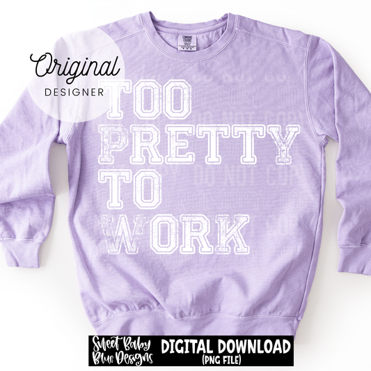 Too Pretty To Work - 2026 - PNG file- Digital Download