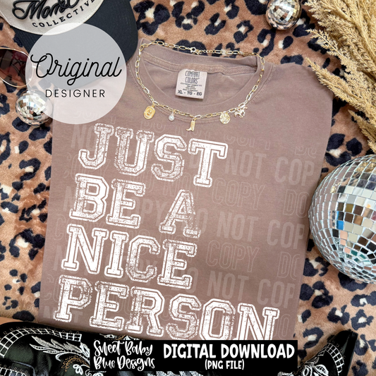 Just Be a Nice Person - 2026 - PNG file- Digital Download