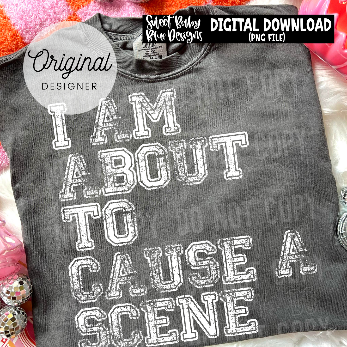 I Am About To Cause a Scene - 2026 - PNG file- Digital Download
