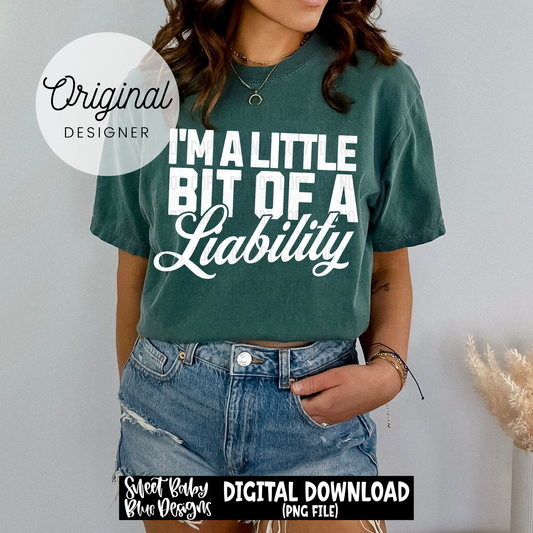 I'm a Little Bit of a Liability - 2026 - PNG file- Digital Download