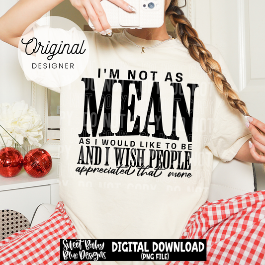 I'm Not As Mean - 2026 - PNG file- Digital Download