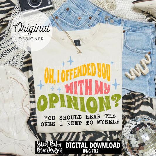 Oh I Offended You- 2026 - PNG file- Digital Download