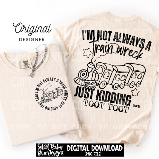 I'm Not Always a Trainwreck - 2026 - PNG file- Digital Download